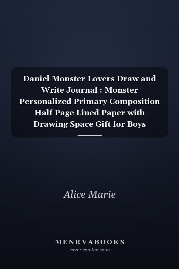Daniel Monster Lovers Draw and Write Journal : Monster Personalized Primary Composition Half Page Lined Paper with Drawing Space Gift for Boys