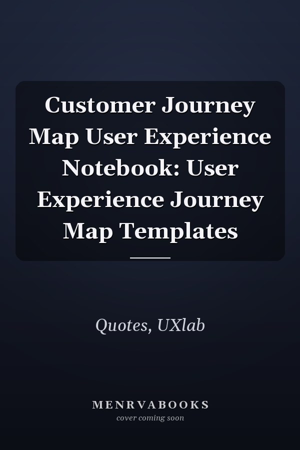 Customer Journey Map User Experience Notebook: User Experience Journey Map Templates