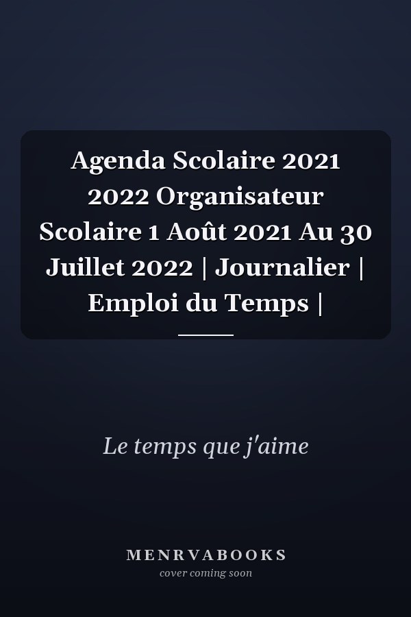 Agenda Scolaire 2021 2022 Organisateur Scolaire 1 Août 2021 Au 30 Juillet 2022 | Journalier | Emploi du Temps |