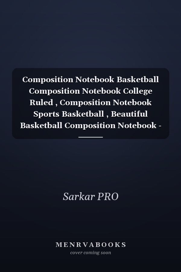 Composition Notebook Basketball Composition Notebook College Ruled , Composition Notebook Sports Basketball , Beautiful Basketball Composition Notebook - 120Pages, College Ruled. 8. 5x11 (letter Size)