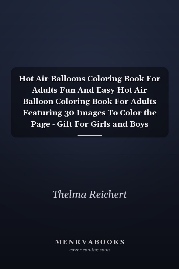 Hot Air Balloons Coloring Book For Adults Fun And Easy Hot Air Balloon Coloring Book For Adults Featuring 30 Images To Color the Page - Gift For Girls and Boys