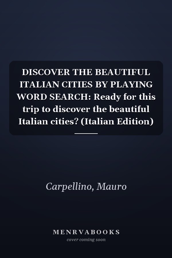 DISCOVER THE BEAUTIFUL ITALIAN CITIES BY PLAYING WORD SEARCH: Ready for this trip to discover the beautiful Italian cities? (Italian Edition)