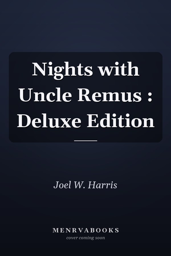 Nights with Uncle Remus : Deluxe Edition