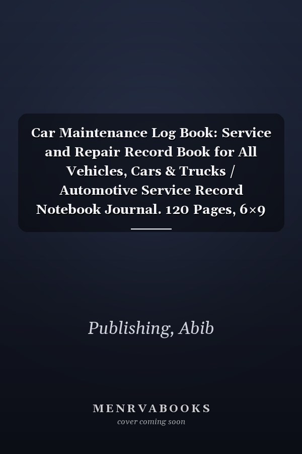 Car Maintenance Log Book: Service and Repair Record Book for All Vehicles, Cars & Trucks / Automotive Service Record Notebook Journal. 120 Pages, 6×9 inch.