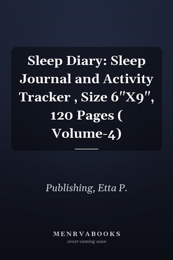 Sleep Diary: Sleep Journal and Activity Tracker , Size 6"X9", 120 Pages ( Volume-4)
