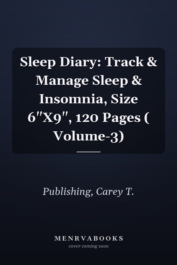 Sleep Diary: Track & Manage Sleep & Insomnia, Size 6"X9", 120 Pages ( Volume-3)