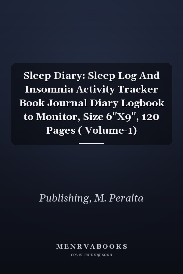 Sleep Diary: Sleep Log And Insomnia Activity Tracker Book Journal Diary Logbook to Monitor, Size 6"X9", 120 Pages ( Volume-1)