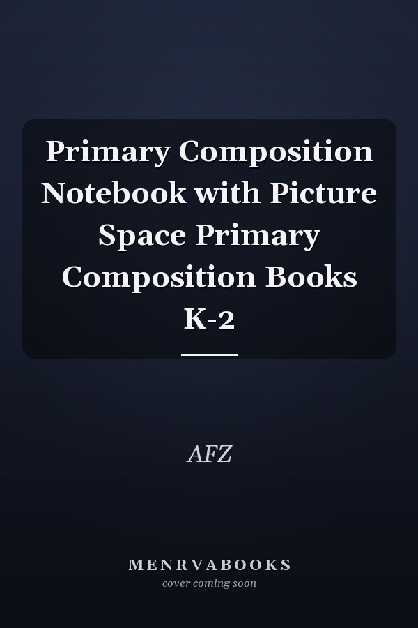 Primary Composition Notebook with Picture Space Primary Composition Books K-2