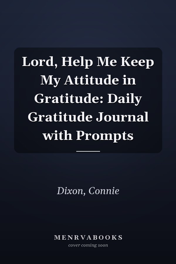 Lord, Help Me Keep My Attitude in Gratitude: Daily Gratitude Journal with Prompts