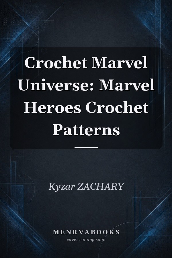 Crochet Marvel Universe: Marvel Heroes Crochet Patterns