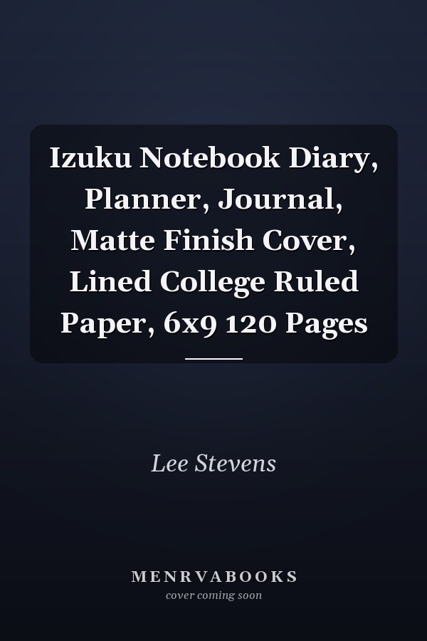 Izuku Notebook Diary, Planner, Journal, Matte Finish Cover, Lined College Ruled Paper, 6x9 120 Pages