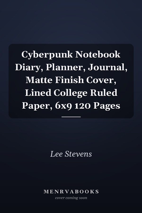 Cyberpunk Notebook Diary, Planner, Journal, Matte Finish Cover, Lined College Ruled Paper, 6x9 120 Pages