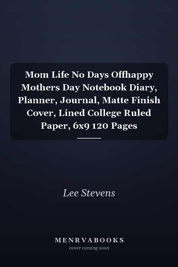 Mom Life No Days Offhappy Mothers Day Notebook Diary, Planner, Journal, Matte Finish Cover, Lined College Ruled Paper, 6x9 120 Pages