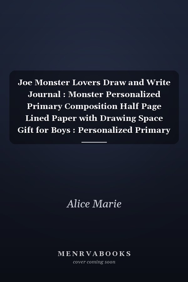 Joe Monster Lovers Draw and Write Journal : Monster Personalized Primary Composition Half Page Lined Paper with Drawing Space Gift for Boys : Personalized Primary Story Journal for Kids, Learn to Write and Draw Journal (Journals for Kids) Personalized Ske