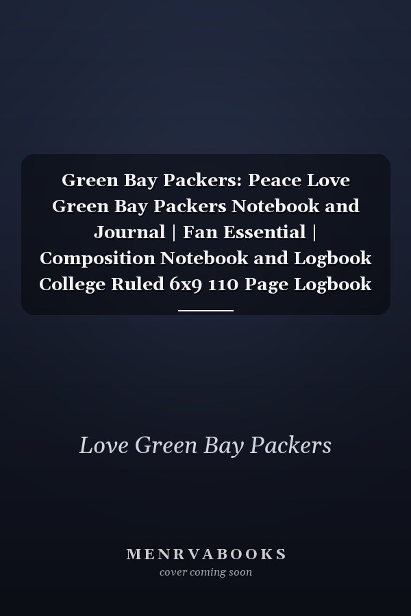 Green Bay Packers: Peace Love Green Bay Packers Notebook and Journal | Fan Essential | Composition Notebook and Logbook College Ruled 6x9 110 Page Logbook