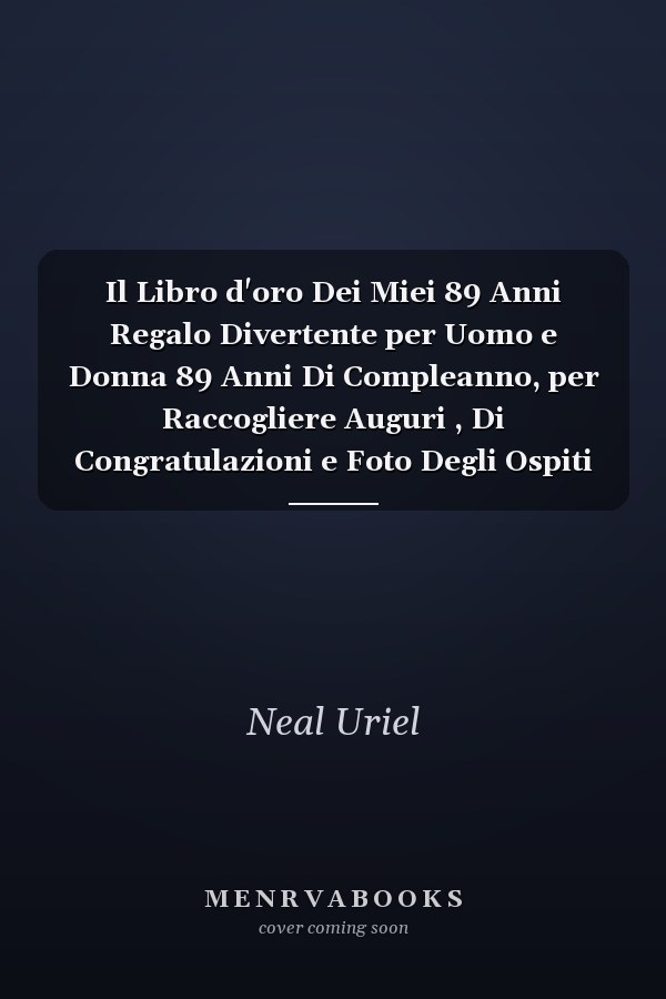 Il Libro d'oro Dei Miei 89 Anni Regalo Divertente per Uomo e Donna 89 Anni Di Compleanno, per Raccogliere Auguri , Di Congratulazioni e Foto Degli Ospiti