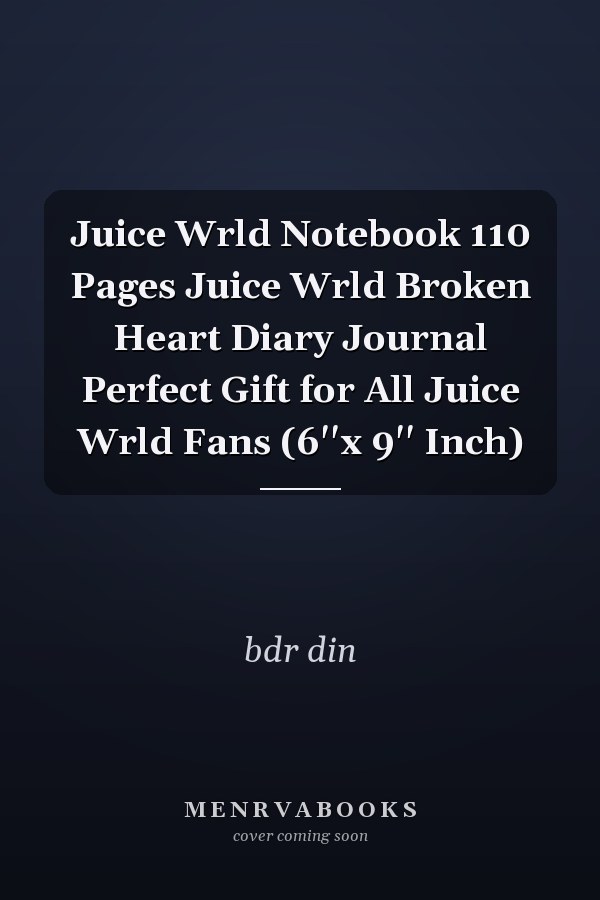 Juice Wrld Notebook 110 Pages Juice Wrld Broken Heart Diary Journal Perfect Gift for All Juice Wrld Fans (6''x 9'' Inch)