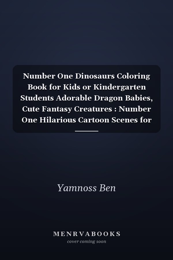 Number One Dinosaurs Coloring Book for Kids or Kindergarten Students Adorable Dragon Babies, Cute Fantasy Creatures : Number One Hilarious Cartoon Scenes for Relaxation