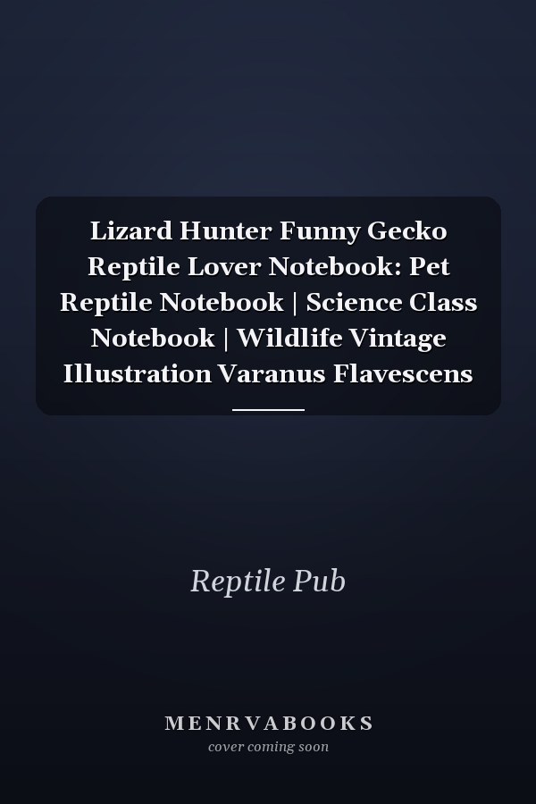 Lizard Hunter Funny Gecko Reptile Lover Notebook: Pet Reptile Notebook | Science Class Notebook | Wildlife Vintage Illustration Varanus Flavescens