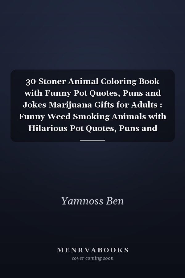 30 Stoner Animal Coloring Book with Funny Pot Quotes, Puns and Jokes Marijuana Gifts for Adults : Funny Weed Smoking Animals with Hilarious Pot Quotes, Puns and Jokes