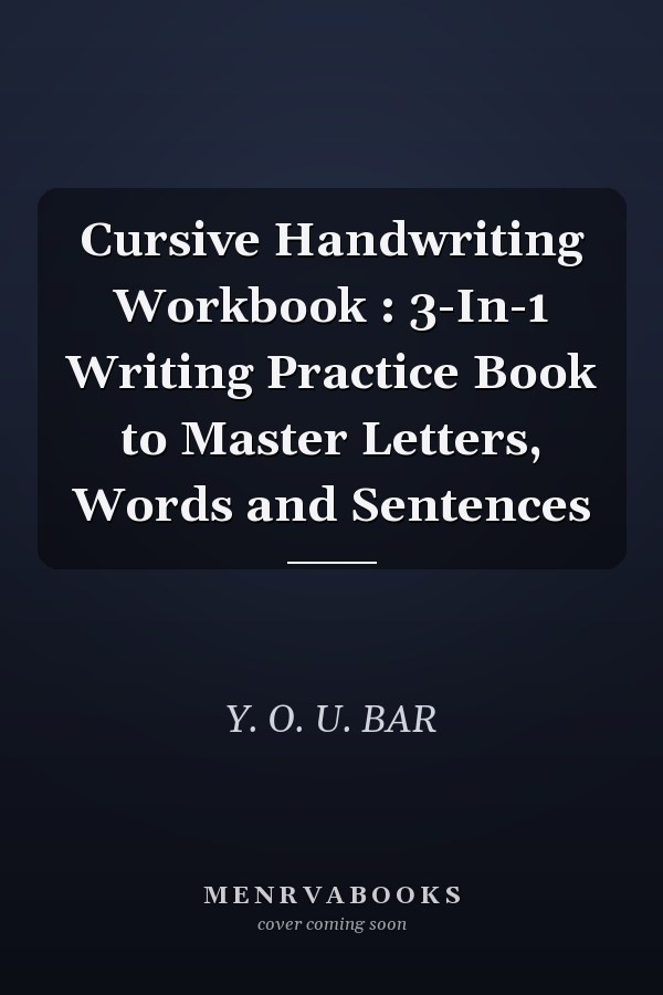 Cursive Handwriting Workbook : 3-In-1 Writing Practice Book to Master Letters, Words and Sentences