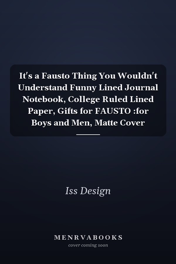 It's a Fausto Thing You Wouldn't Understand Funny Lined Journal Notebook, College Ruled Lined Paper, Gifts for FAUSTO :for Boys and Men, Matte Cover
