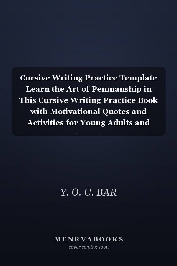 Cursive Writing Practice Template Learn the Art of Penmanship in This Cursive Writing Practice Book with Motivational Quotes and Activities for Young Adults and Teenagers