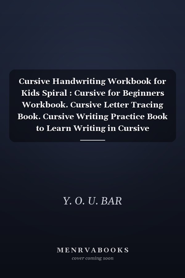 Cursive Handwriting Workbook for Kids Spiral : Cursive for Beginners Workbook. Cursive Letter Tracing Book. Cursive Writing Practice Book to Learn Writing in Cursive (Beginning Cursive Handwriting Workbooks)