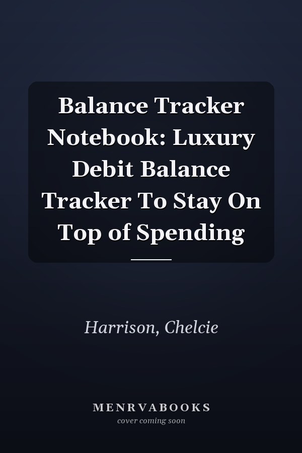 Balance Tracker Notebook: Luxury Debit Balance Tracker To Stay On Top of Spending