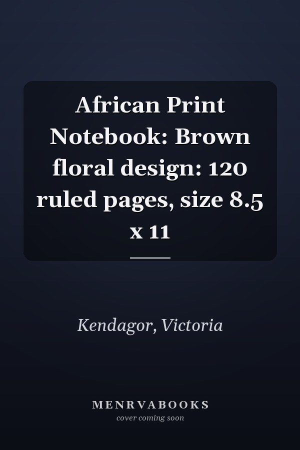 African Print Notebook: Brown floral design: 120 ruled pages, size 8.5 x 11