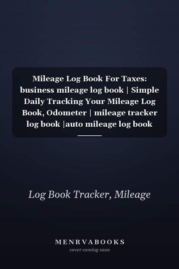 Mileage Log Book For Taxes: business mileage log book | Simple Daily Tracking Your Mileage Log Book, Odometer | mileage tracker log book |auto mileage log book
