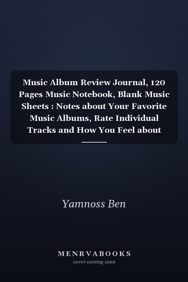 Music Album Review Journal, 120 Pages Music Notebook, Blank Music Sheets : Notes about Your Favorite Music Albums, Rate Individual Tracks and How You Feel about Them, Size : 6 X 9