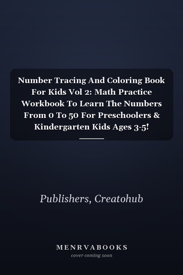 Number Tracing And Coloring Book For Kids Vol 2: Math Practice Workbook To Learn The Numbers From 0 To 50 For Preschoolers & Kindergarten Kids Ages 3-5!