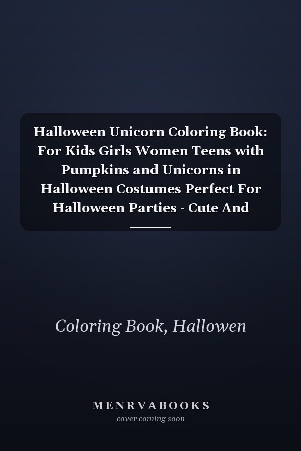 Halloween Unicorn Coloring Book: For Kids Girls Women Teens with Pumpkins and Unicorns in Halloween Costumes Perfect For Halloween Parties - Cute And Magical Halloween