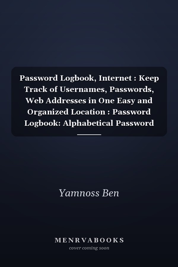 Password Logbook, Internet : Keep Track of Usernames, Passwords, Web Addresses in One Easy and Organized Location : Password Logbook: Alphabetical Password Book to Keep Your Passwords Organized, Size : 6 X 9 , Pages : 60