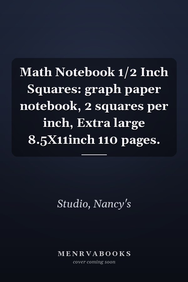 Math Notebook 1/2 Inch Squares: graph paper notebook, 2 squares per inch, Extra large 8.5X11inch 110 pages.