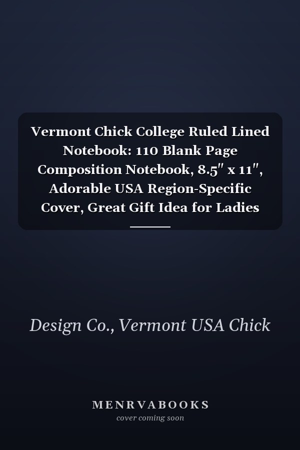 Vermont Chick College Ruled Lined Notebook: 110 Blank Page Composition Notebook, 8.5" x 11", Adorable USA Region-Specific Cover, Great Gift Idea for Ladies
