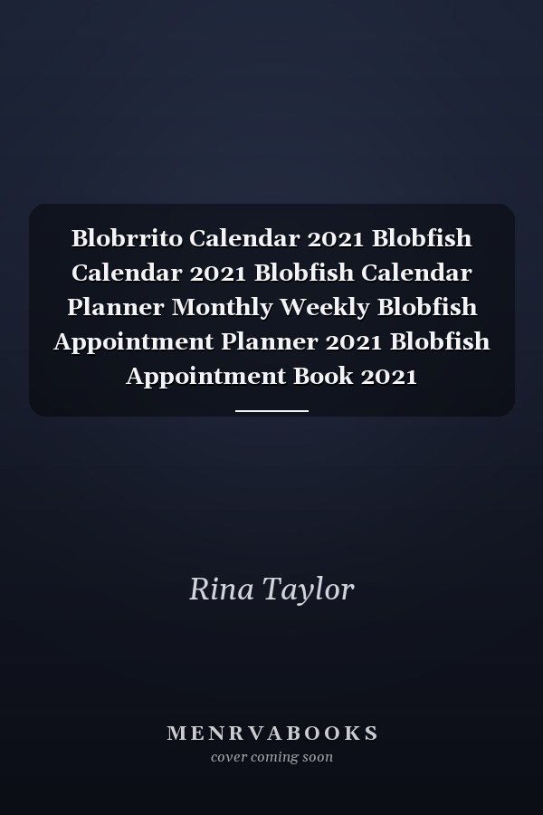 Blobrrito Calendar 2021 Blobfish Calendar 2021 Blobfish Calendar Planner Monthly Weekly Blobfish Appointment Planner 2021 Blobfish Appointment Book 2021
