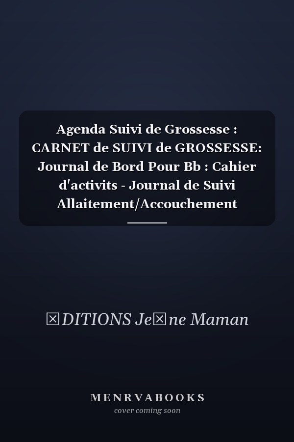 Agenda Suivi de Grossesse : CARNET de SUIVI de GROSSESSE: Journal de Bord Pour Bb : Cahier d'activits - Journal de Suivi Allaitement/Accouchement
