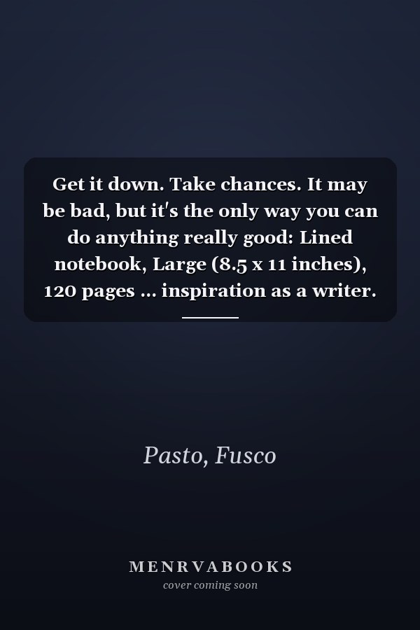 Get it down. Take chances. It may be bad, but it's the only way you can do anything really good: Lined notebook, Large (8.5 x 11 inches), 120 pages ... inspiration as a writer. (Write epic stories)