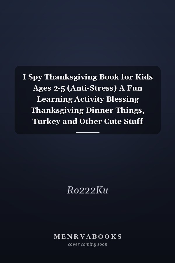 I Spy Thanksgiving Book for Kids Ages 2-5 (Anti-Stress) A Fun Learning Activity Blessing Thanksgiving Dinner Things, Turkey and Other Cute Stuff Coloring. Thanksgiving and Autumn | Holiday Gift Idea for Little Kids and Preschoolers ,Toddlers and Kindergarten!