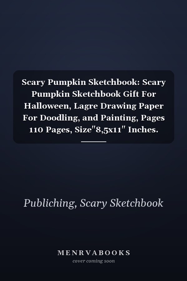 Scary Pumpkin Sketchbook: Scary Pumpkin Sketchbook Gift For Halloween, Lagre Drawing Paper For Doodling, and Painting, Pages 110 Pages, Size"8,5x11" Inches.