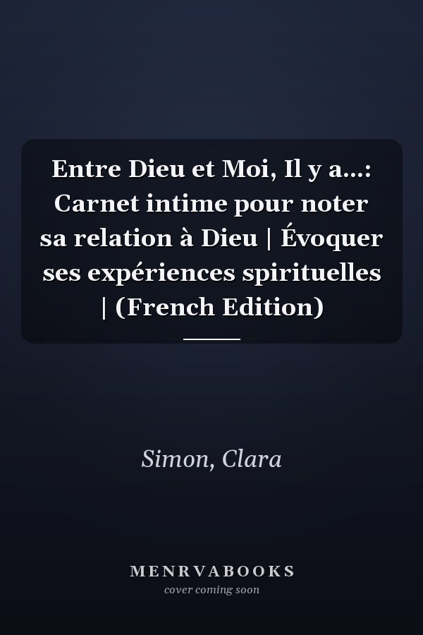 Entre Dieu et Moi, Il y a...: Carnet intime pour noter sa relation à Dieu | Évoquer ses expériences spirituelles | (French Edition)