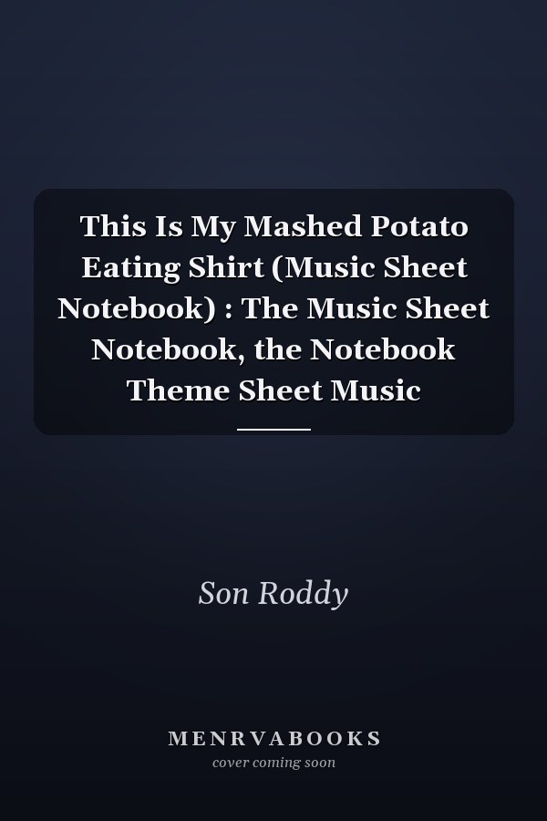 This Is My Mashed Potato Eating Shirt (Music Sheet Notebook) : The Music Sheet Notebook, the Notebook Theme Sheet Music
