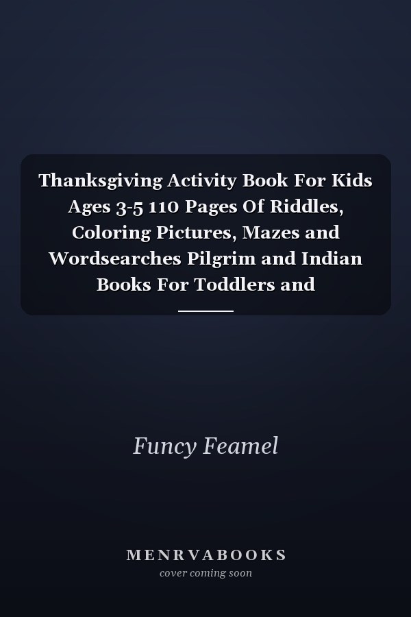 Thanksgiving Activity Book For Kids Ages 3-5 110 Pages Of Riddles, Coloring Pictures, Mazes and Wordsearches Pilgrim and Indian Books For Toddlers and Preschoolers / Funny Turkey in Trouble