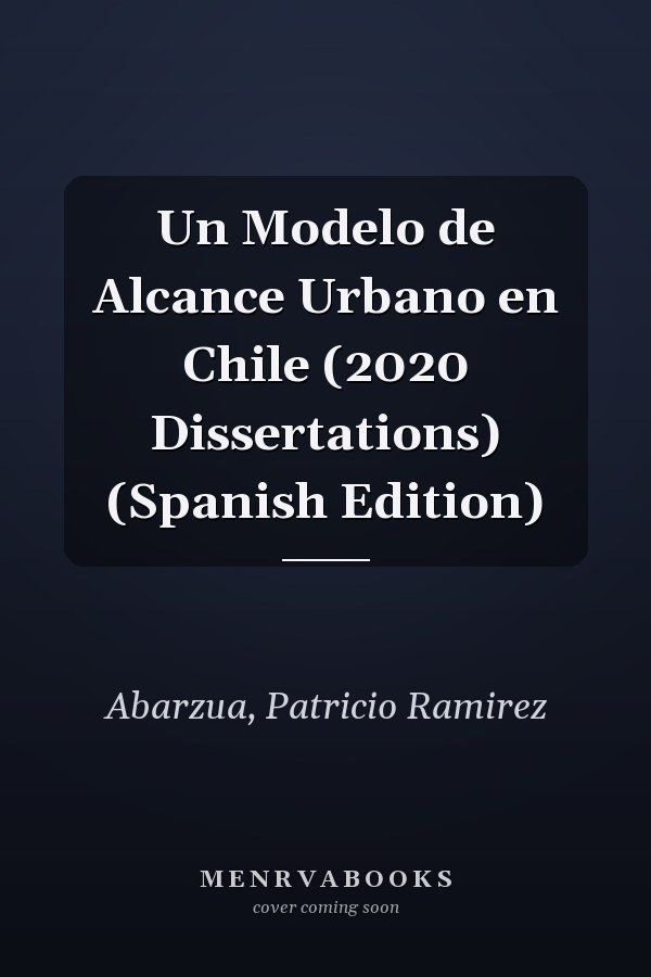 Un Modelo de Alcance Urbano en Chile (2020 Dissertations) (Spanish Edition)