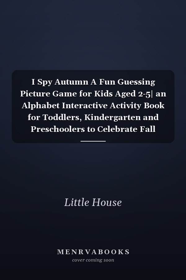 I Spy Autumn A Fun Guessing Picture Game for Kids Aged 2-5| an Alphabet Interactive Activity Book for Toddlers, Kindergarten and Preschoolers to Celebrate Fall Season/Harvest Festival