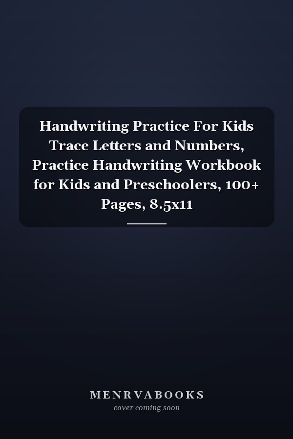 Handwriting Practice For Kids Trace Letters and Numbers, Practice Handwriting Workbook for Kids and Preschoolers, 100+ Pages, 8.5x11