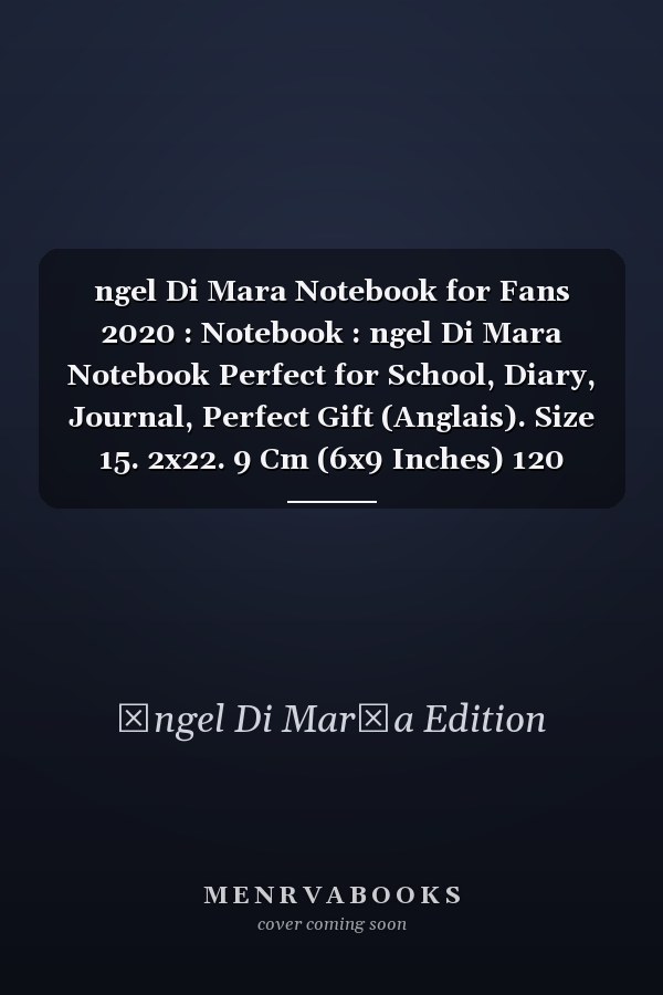 ngel Di Mara Notebook for Fans 2020 : Notebook : ngel Di Mara Notebook Perfect for School, Diary, Journal, Perfect Gift (Anglais). Size 15. 2x22. 9 Cm (6x9 Inches) 120 Pages