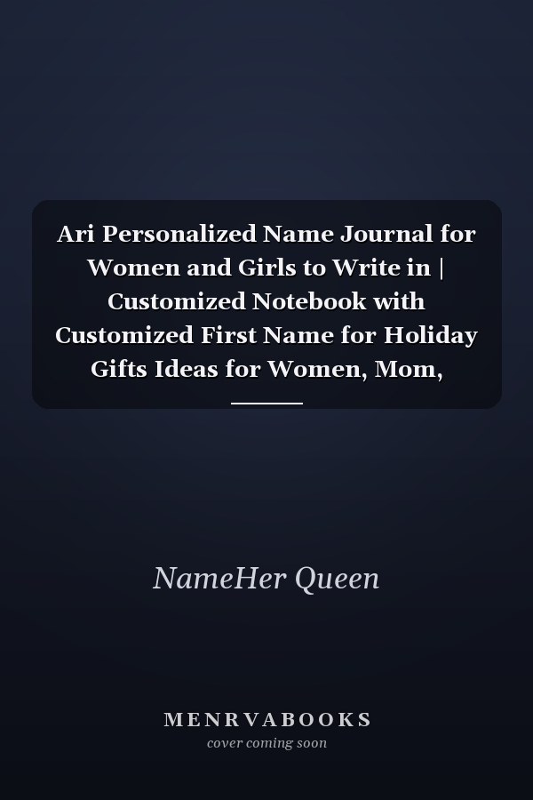 Ari Personalized Name Journal for Women and Girls to Write in | Customized Notebook with Customized First Name for Holiday Gifts Ideas for Women, Mom, Sister, Wife and Girlfriend
